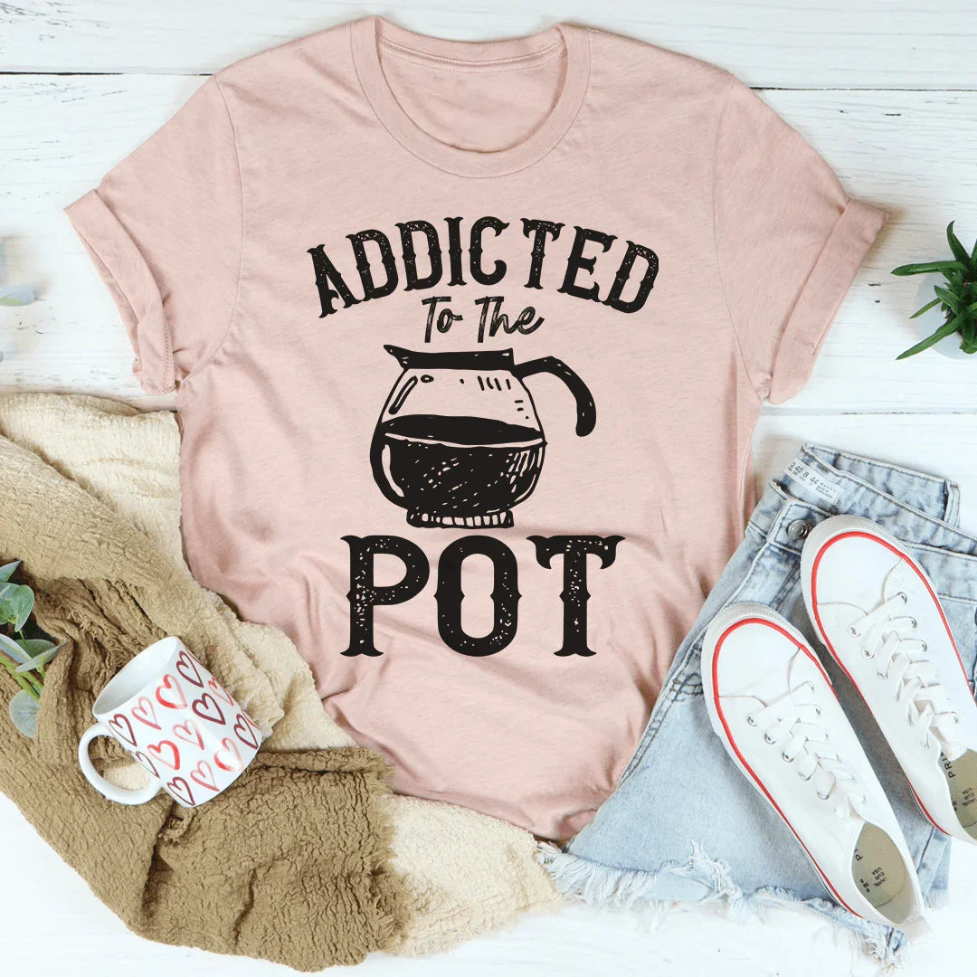 Addicted To The Pot Tee