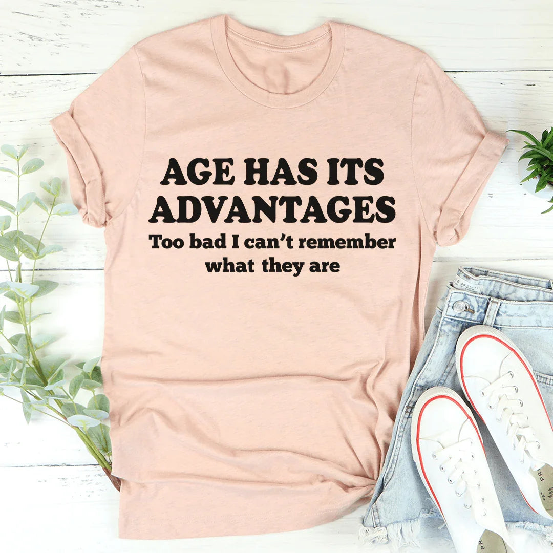 Age Has Its Advantages Tee