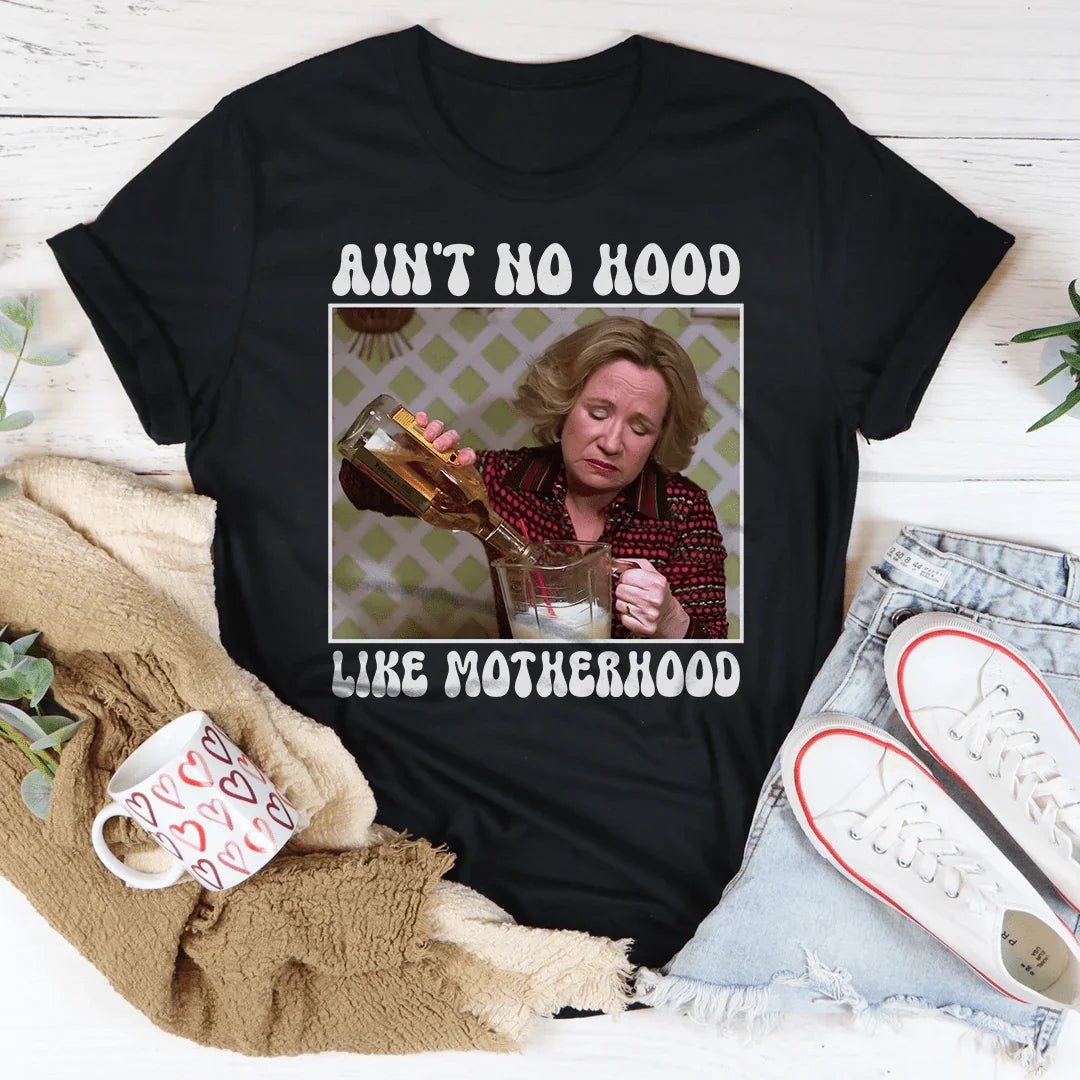 Ain't No Hood Like Motherhood Tee