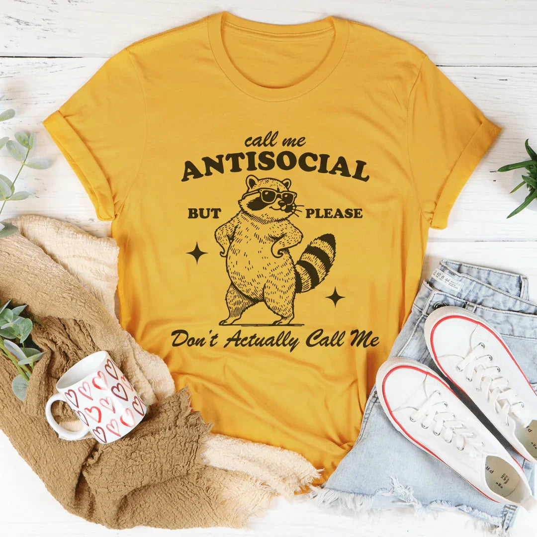 Call Me Antisocial But Pleas Don't Actually Call Me Tee