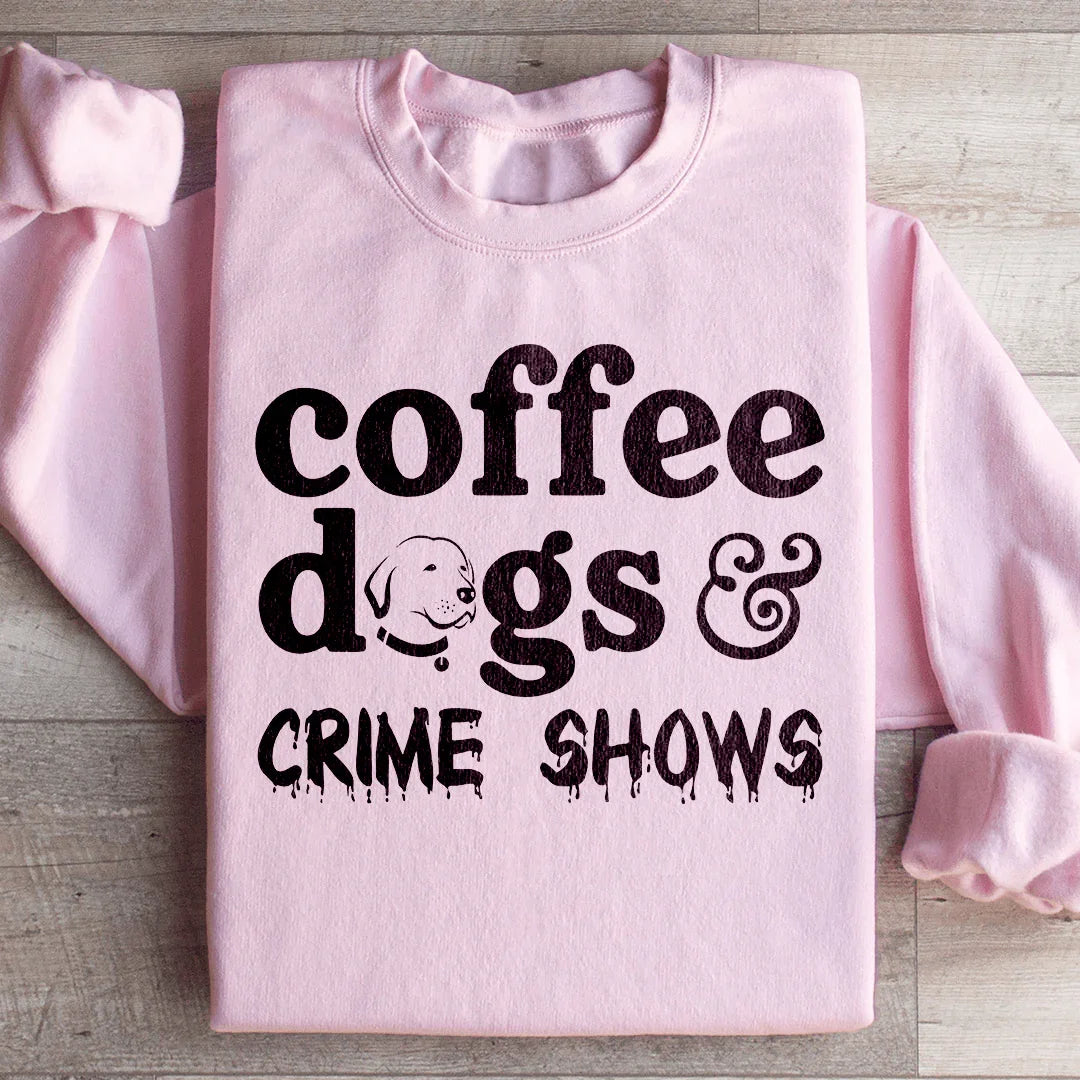 Coffee Dogs & Crime Shows Sweatshirt