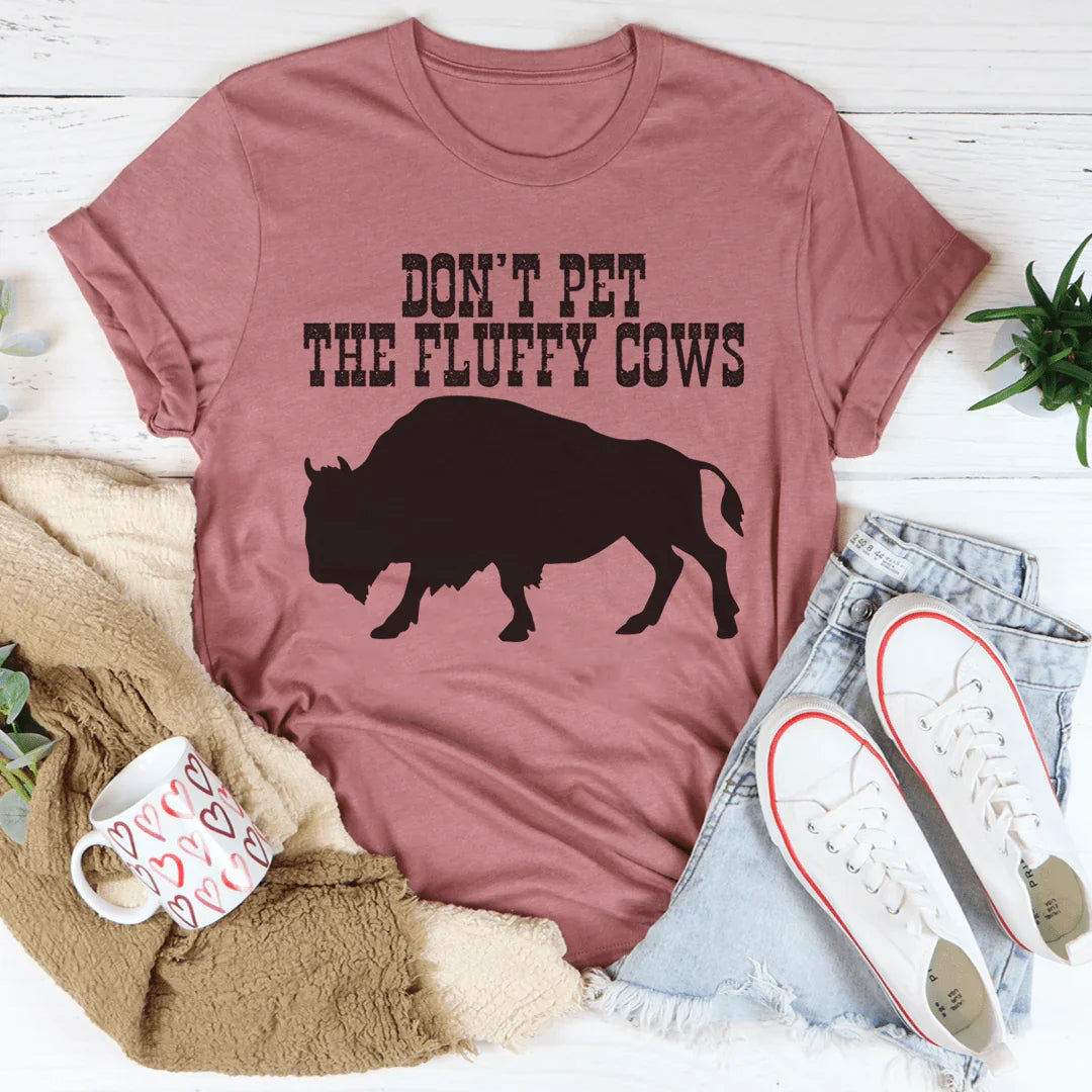 Don't Pet The Fluffy Cows Tee