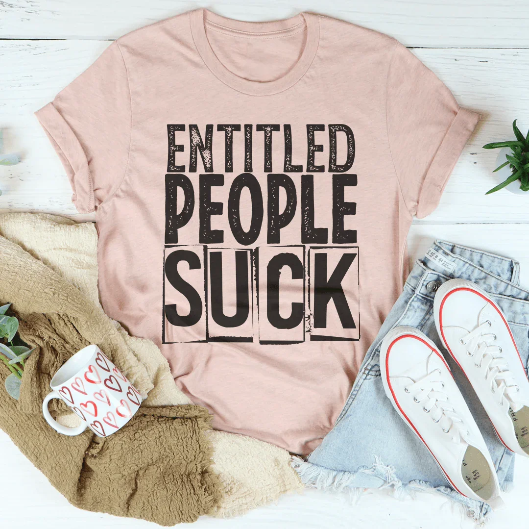 Entitled People Suck Tee