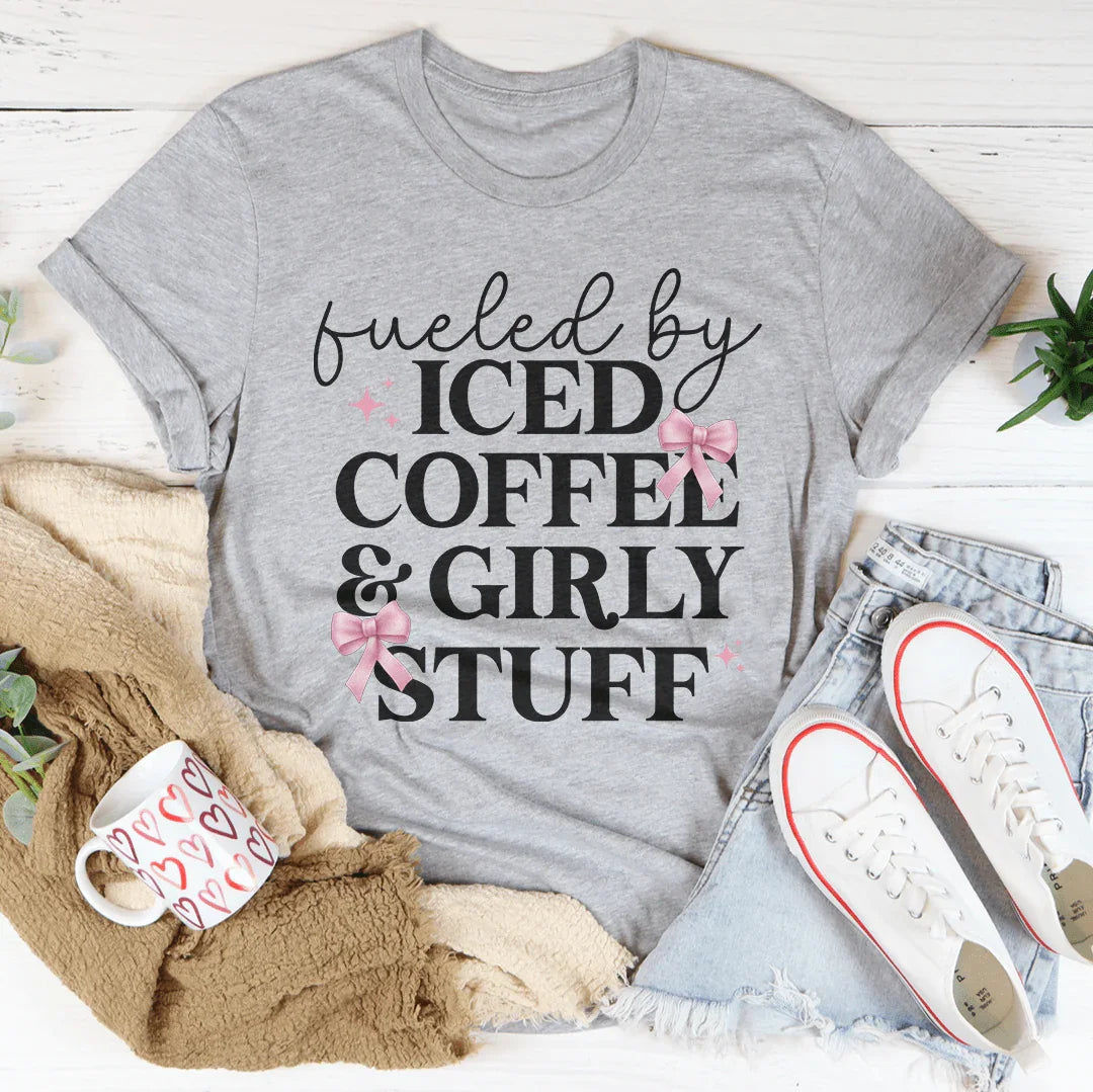 Fueled By Iced Coffee And Girly Stuff Tee