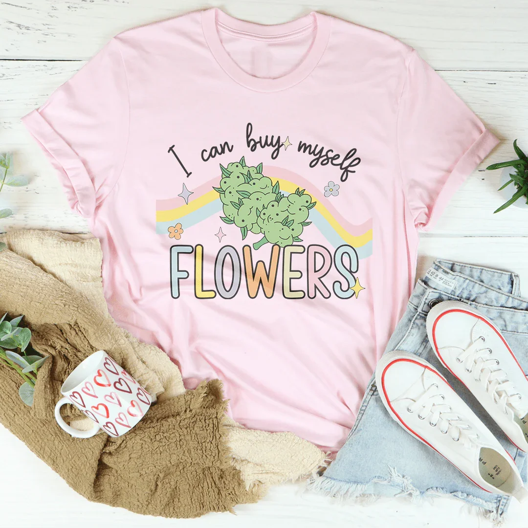 I Can Buy Myself Flowers Tee