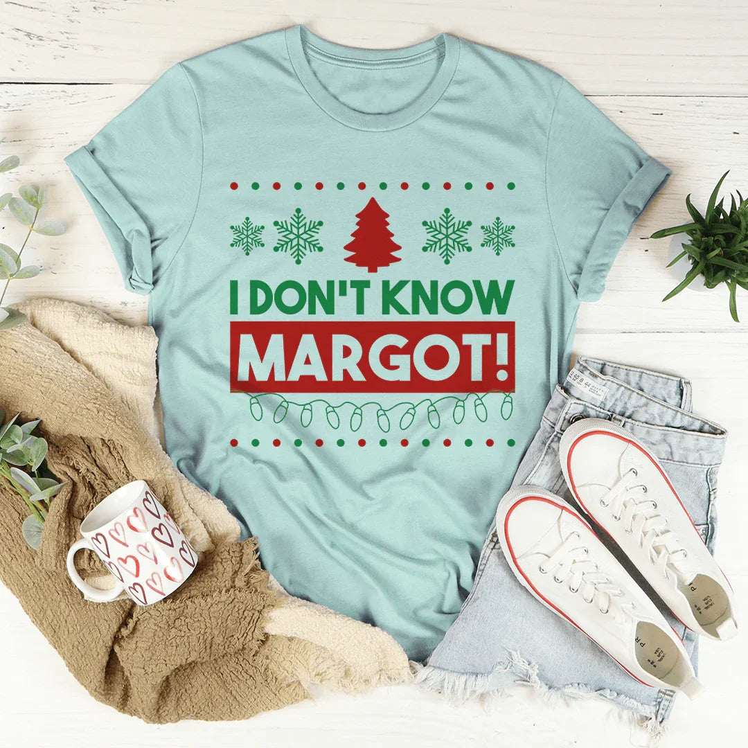 I Don't Know Margo Tee