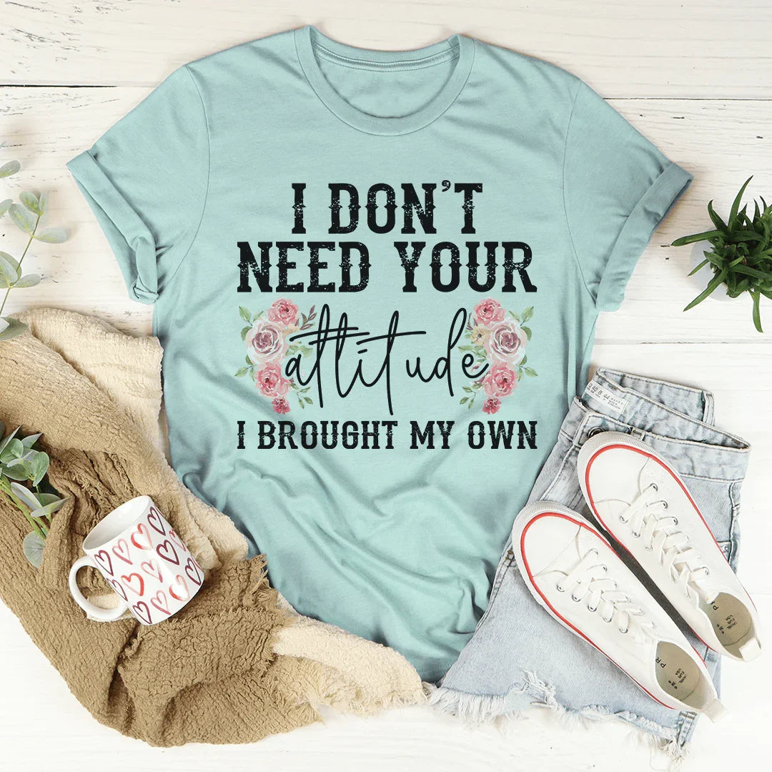 I Don't Need Your Attitude Tee