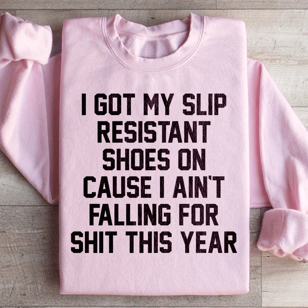 I Got My Slip Resistant Shoes On Sweatshirt