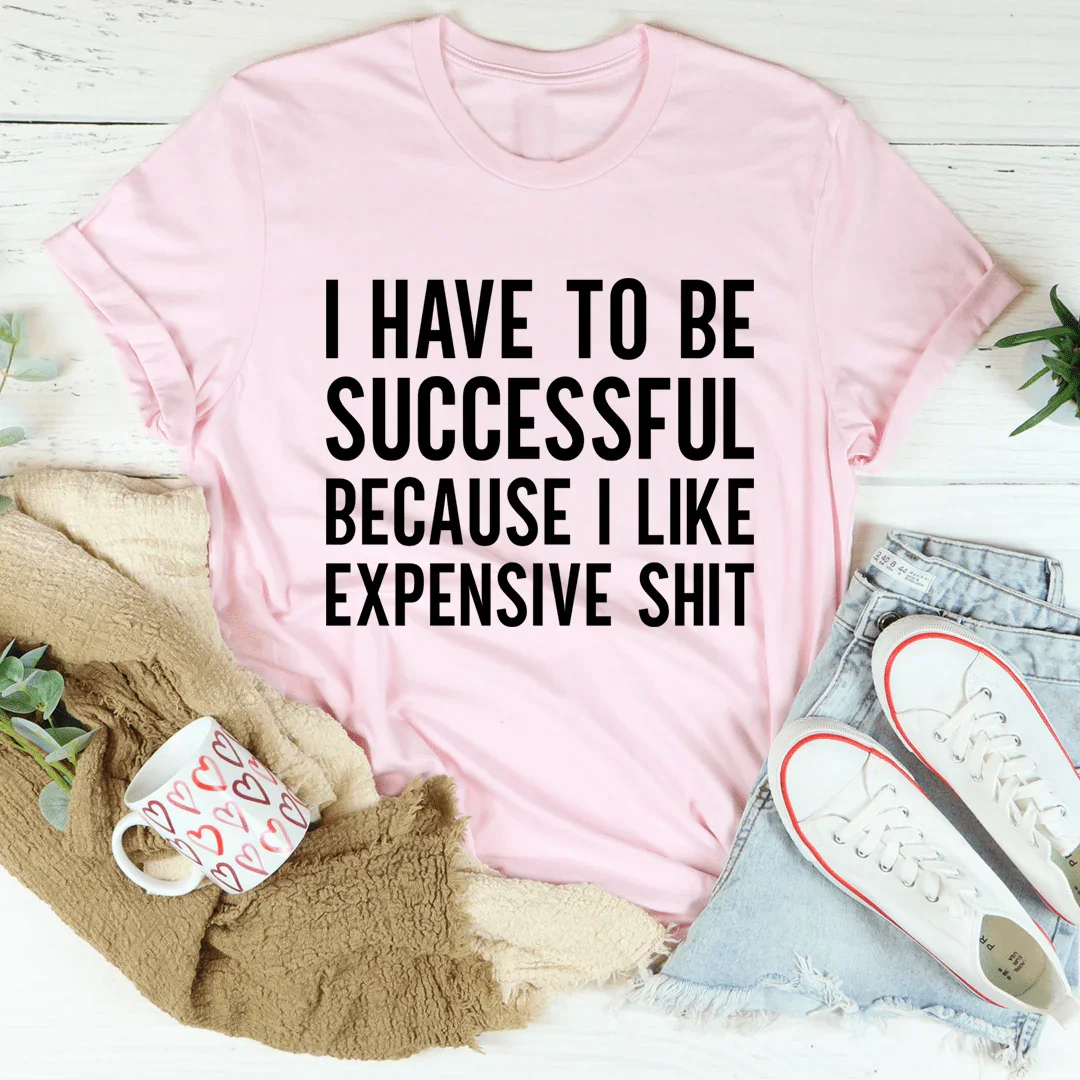 I Have to Be Successful Tee