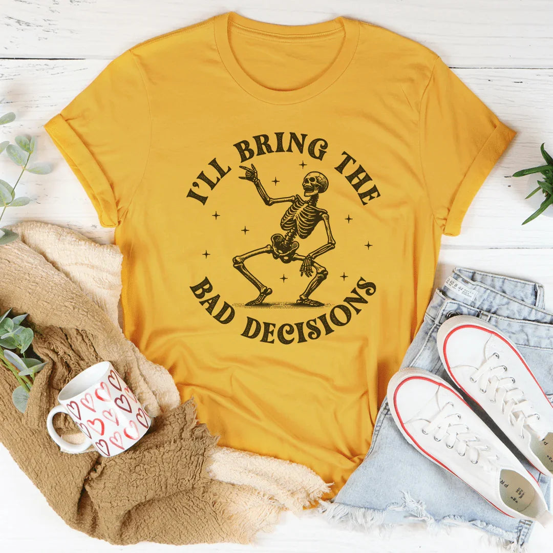 I'll Bring The Bad Decisions Tee