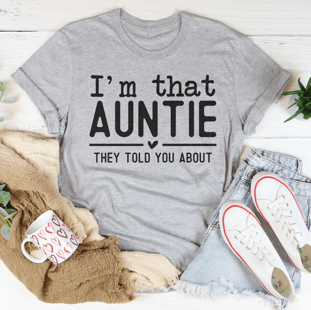 I'm That Auntie They Told You About Tee