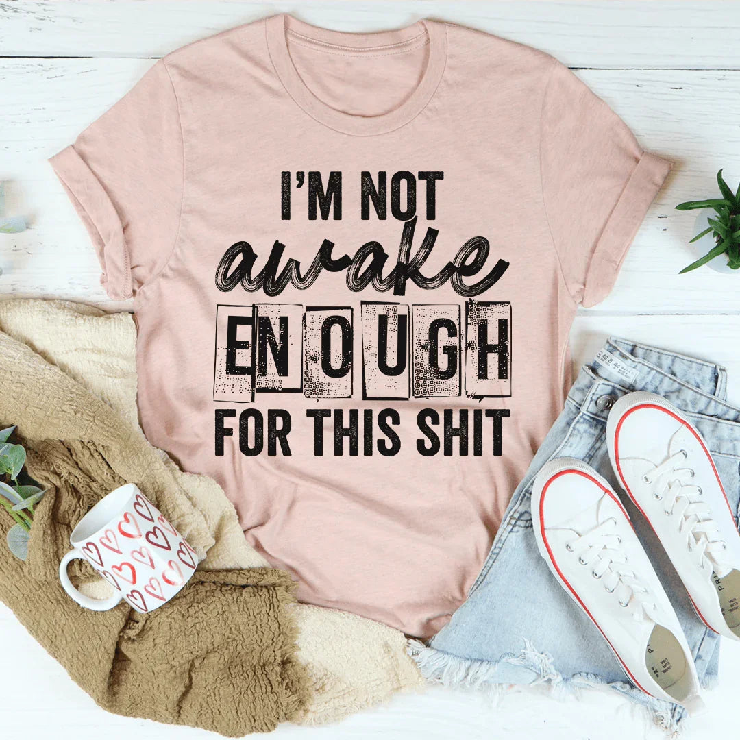 I'm Not Awake Enough Tee