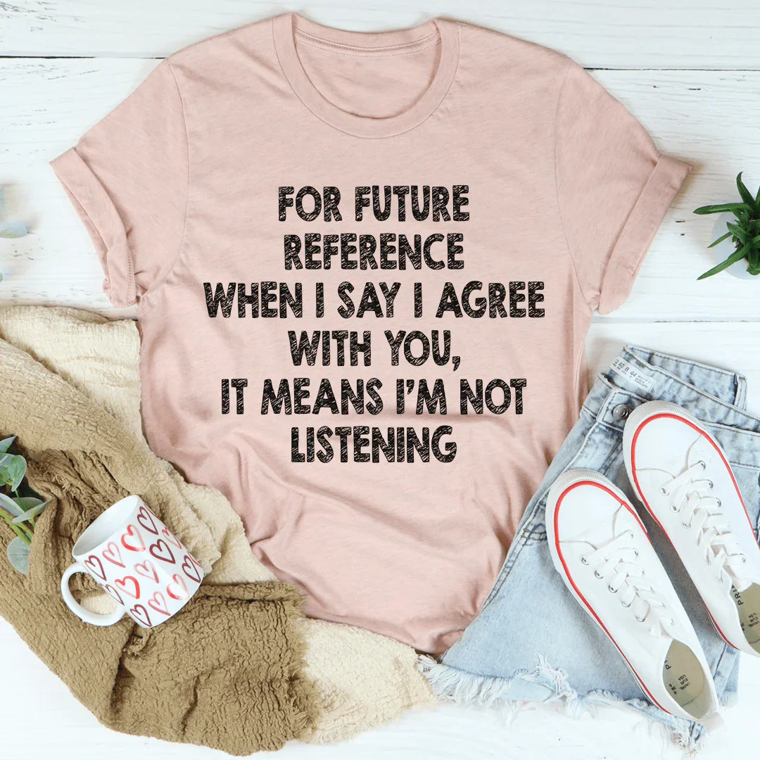 I'm Not Listening Tee