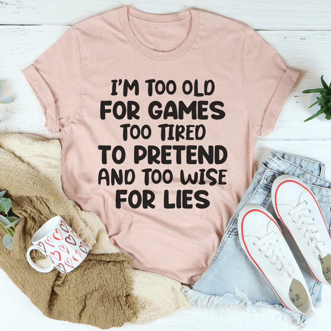 I'm Too Old For Games Tee