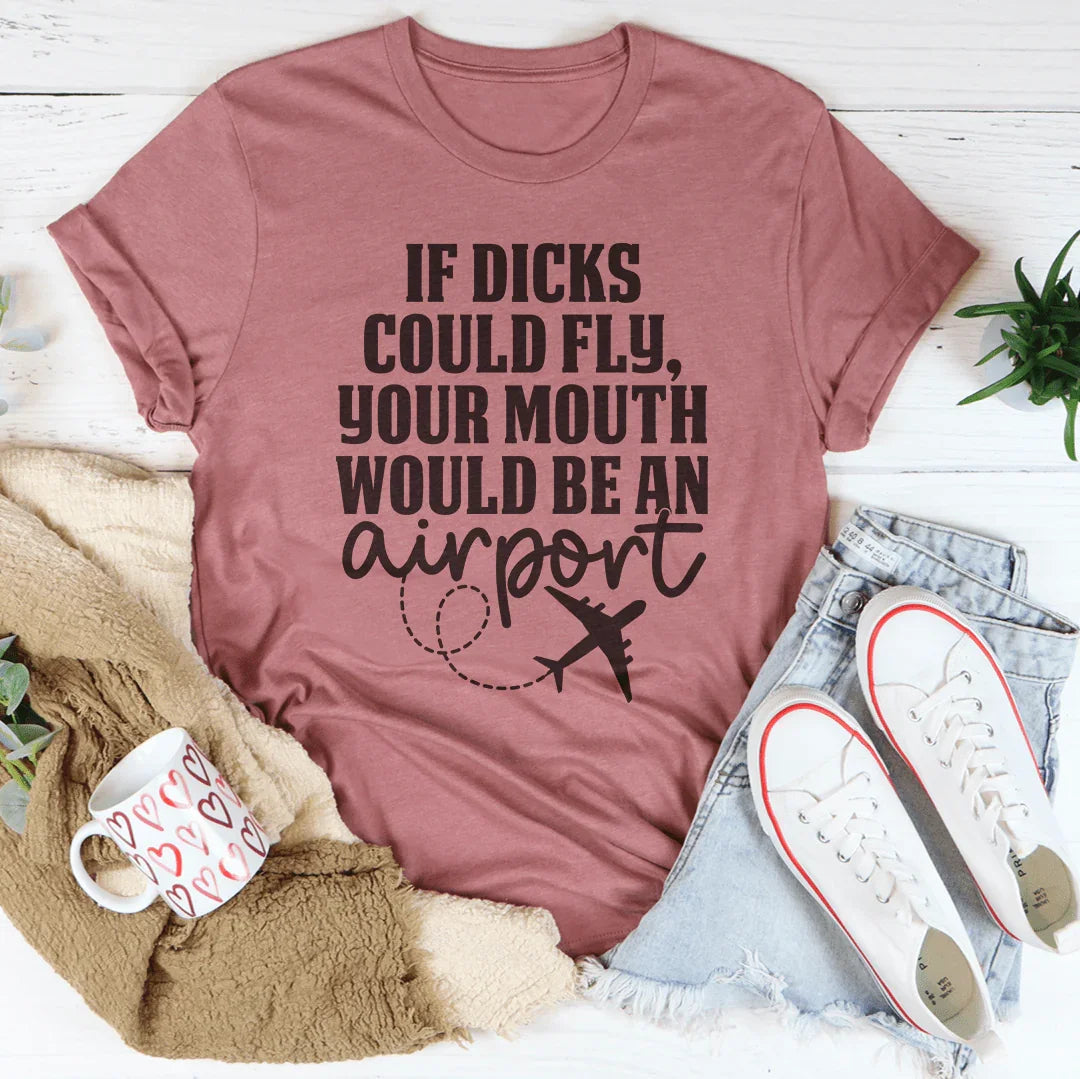If D* Could Fly Your Mouth Would Be An Airport Tee