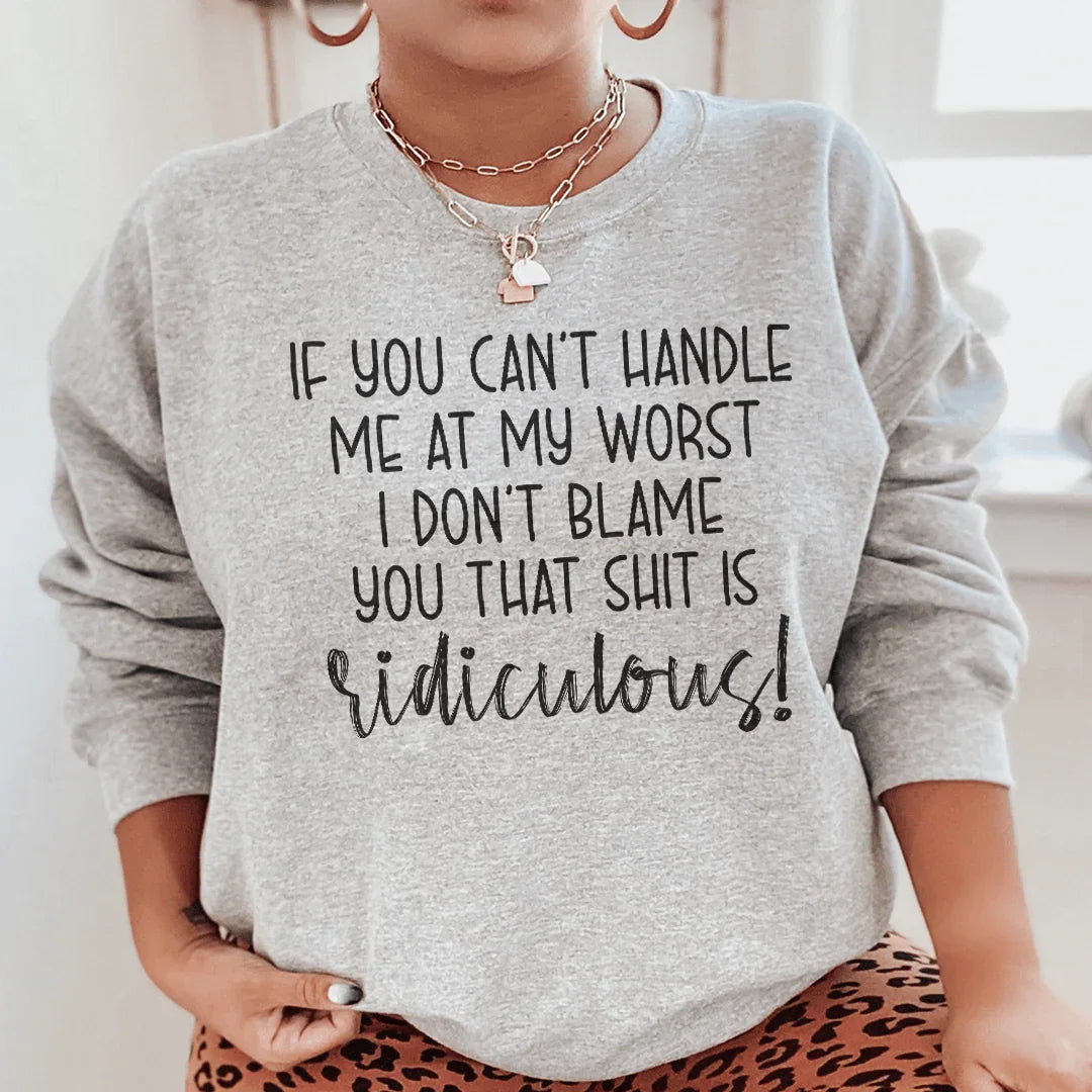 If You Can't Handle Me At My Worst Sweatshirt