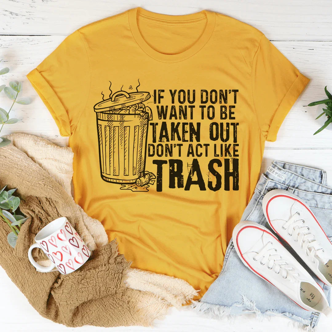 If You Don't Want To Be Taken Out Tee