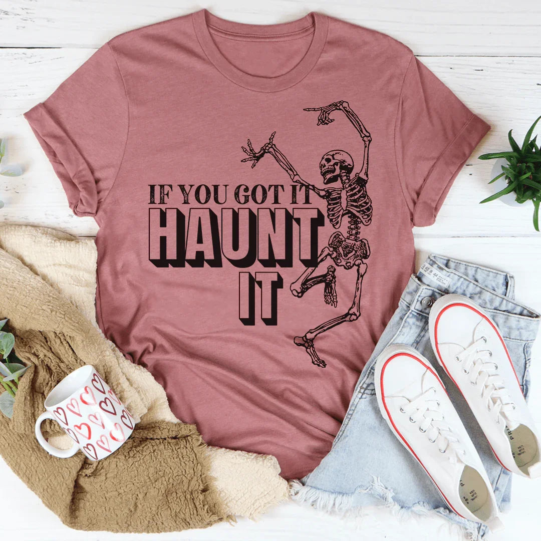If You Got It Haunt It Tee