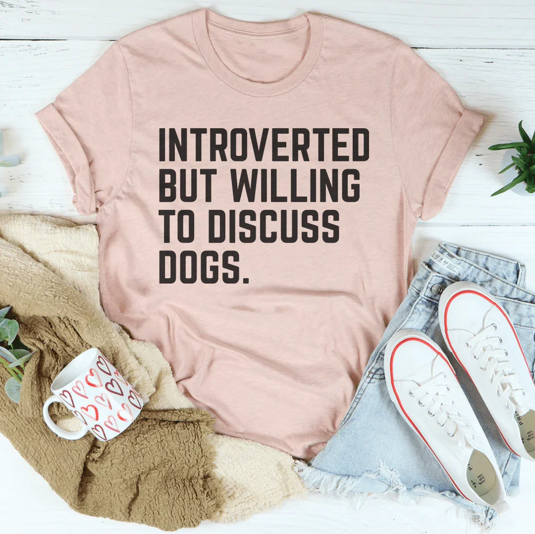 Introverted But Willing To Discuss Dogs Tee