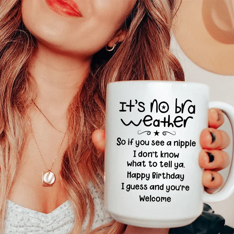 It's No Bra Weather Ceramic Mug 15 oz