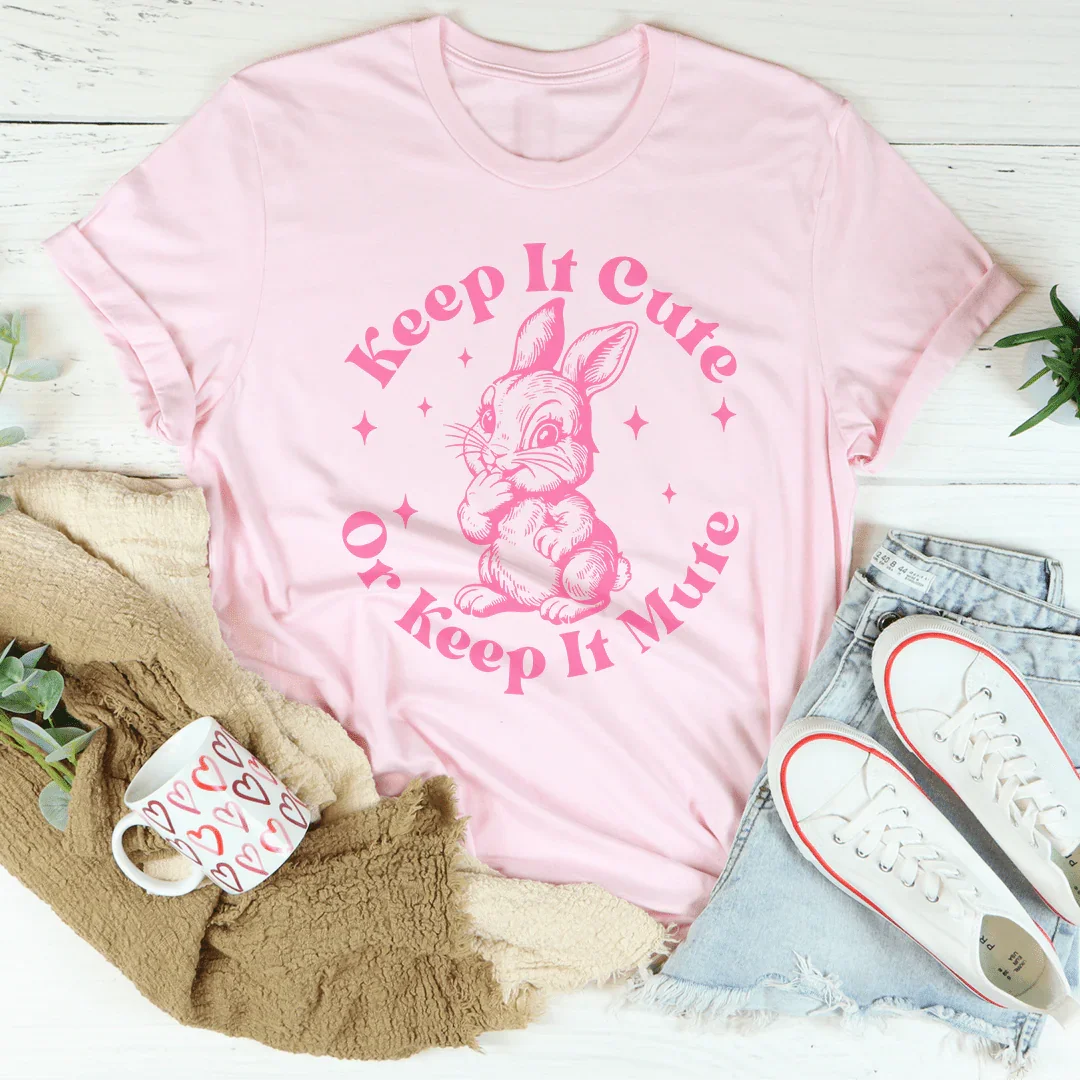 Keep It Cute Or Keep It Mute Tee