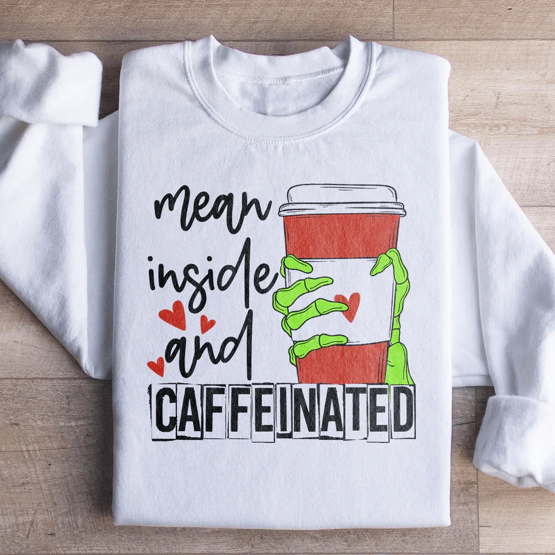 Mean Inside And Caffeinated Sweartshirt
