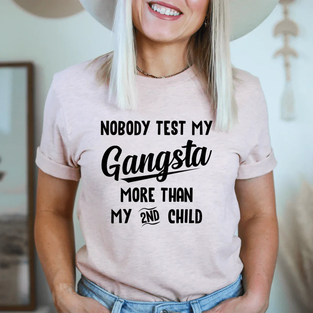 Nobody Test My Gangsta More Than My Second Child Tee