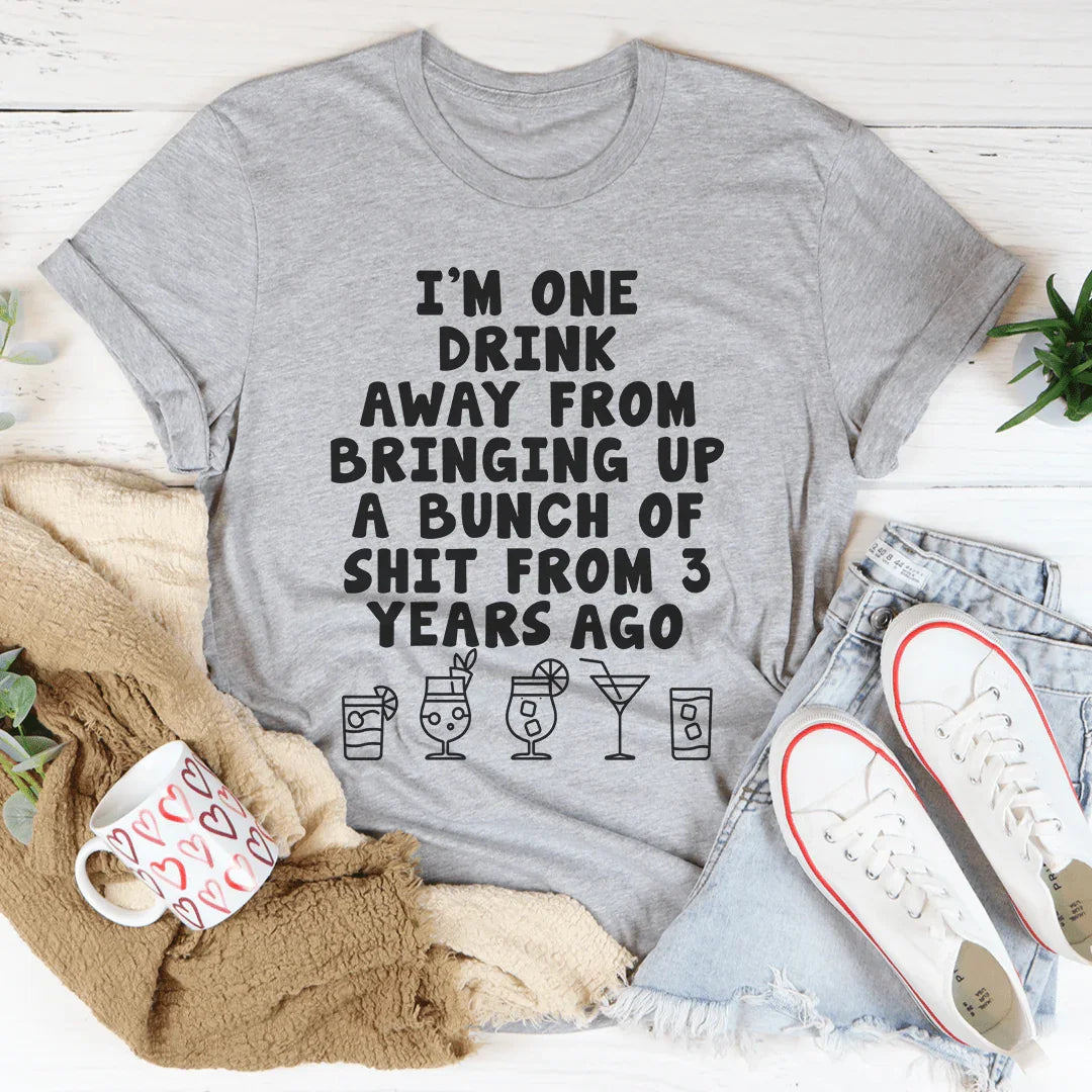 One Drink Away Tee