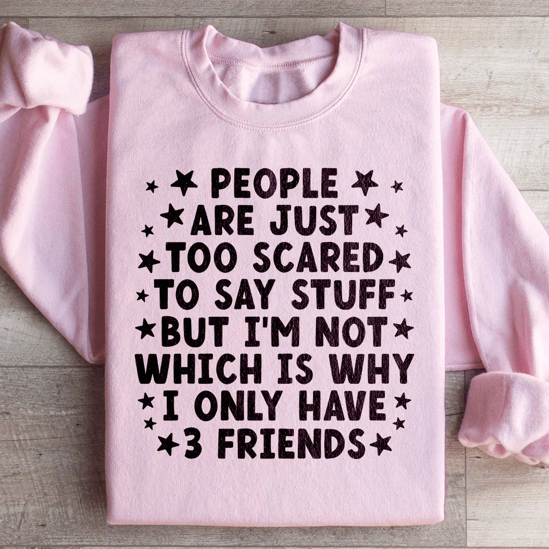 People Are Just Too Scared Sweatshirt