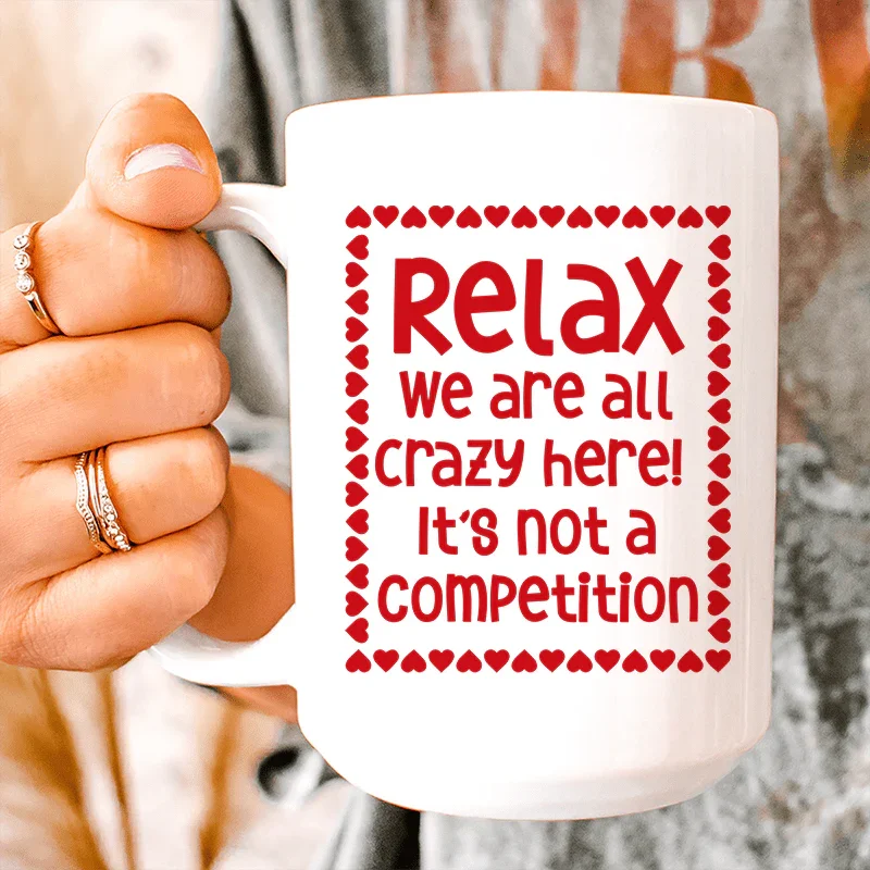 Relax We Are All Crazy Here Ceramic Mug 15 oz