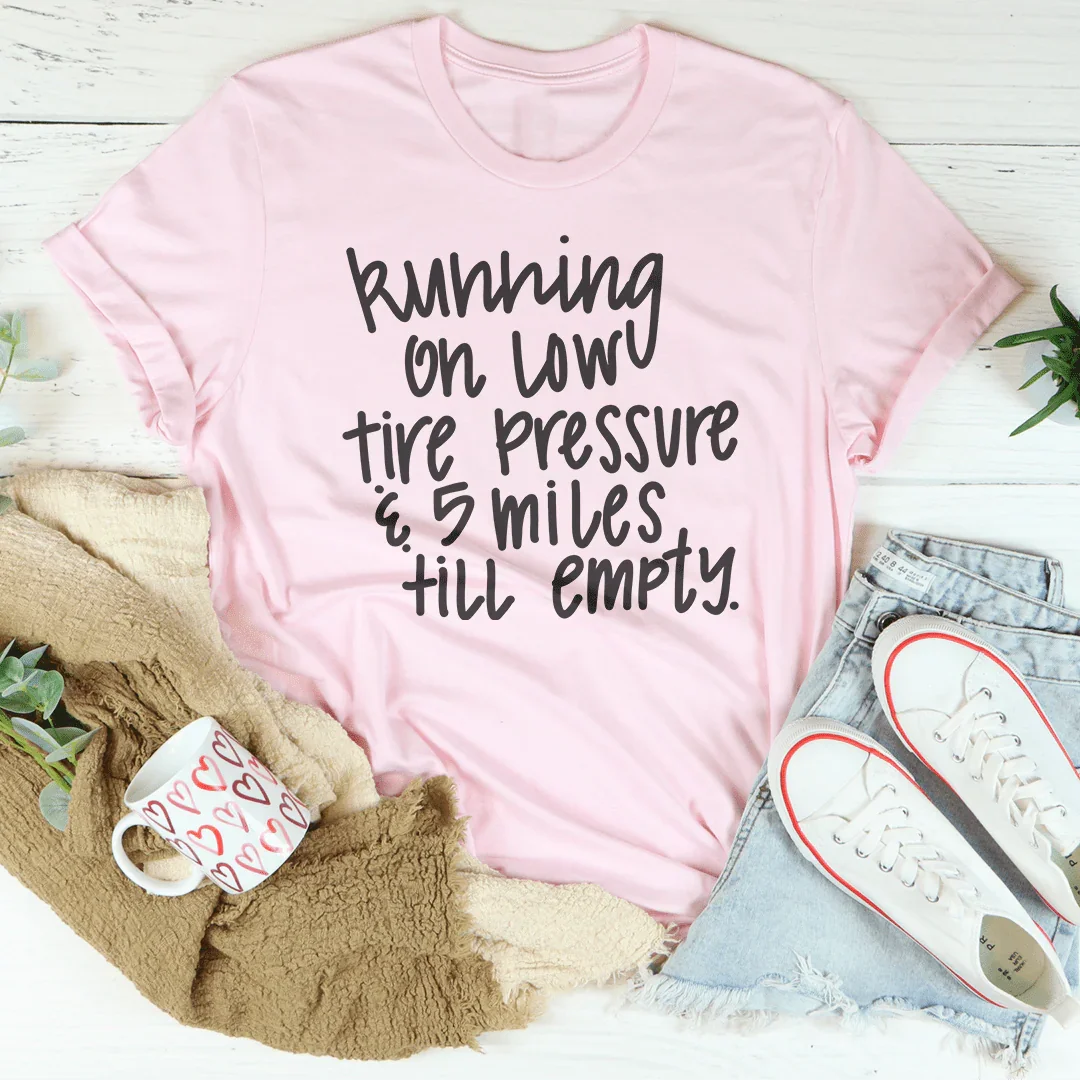 Running On Low Tire Pressure & 5 Miles Till Empty Tee