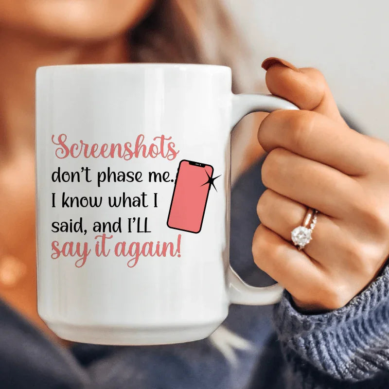 Screenshots Don't Phase Me Ceramic Mug 15 oz