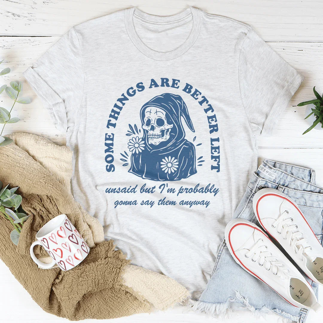 Something Are Better Left Tee