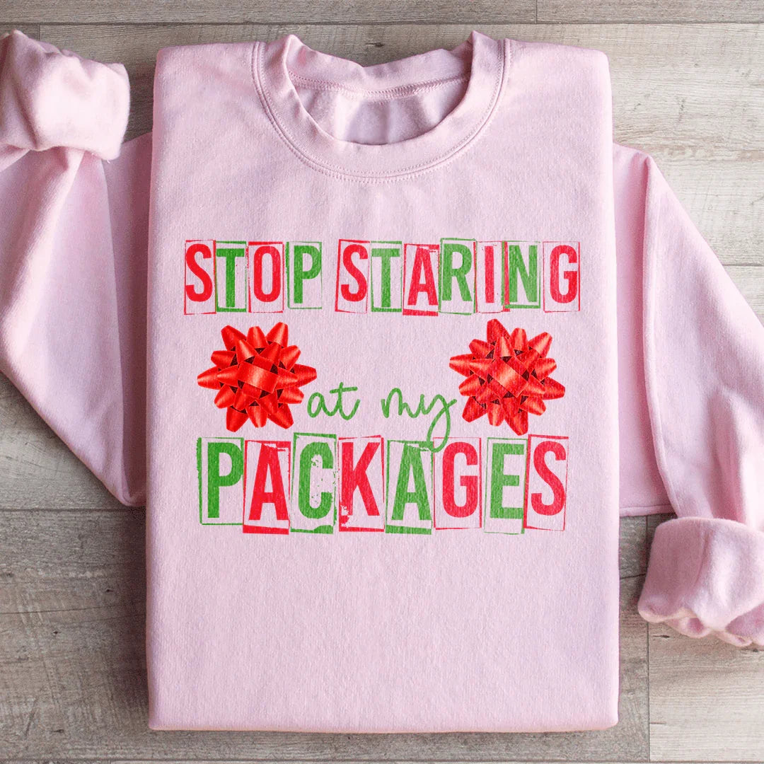 Stop Staring At My Packages Sweatshirt