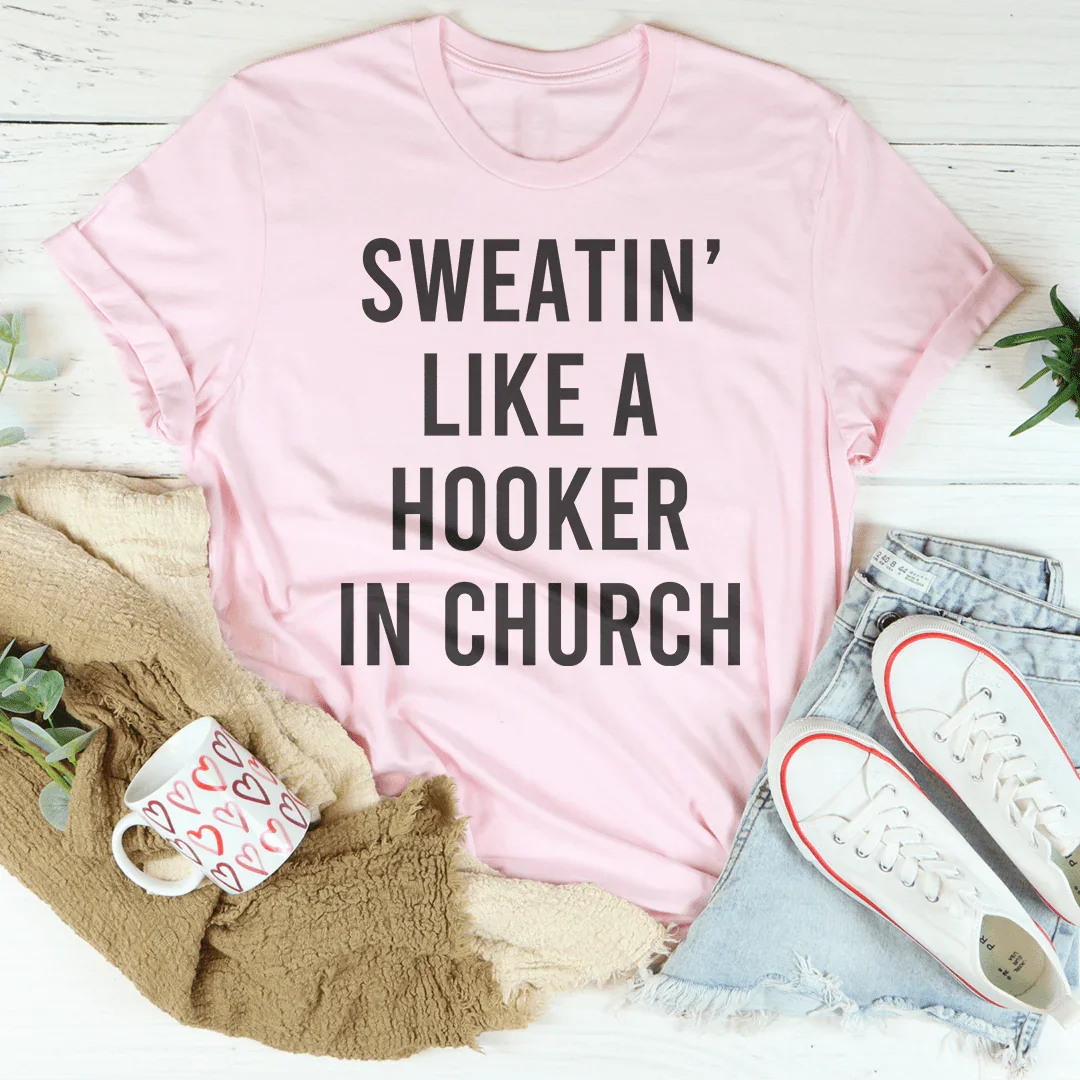 Sweatin' Like A H--ker In Church Tee