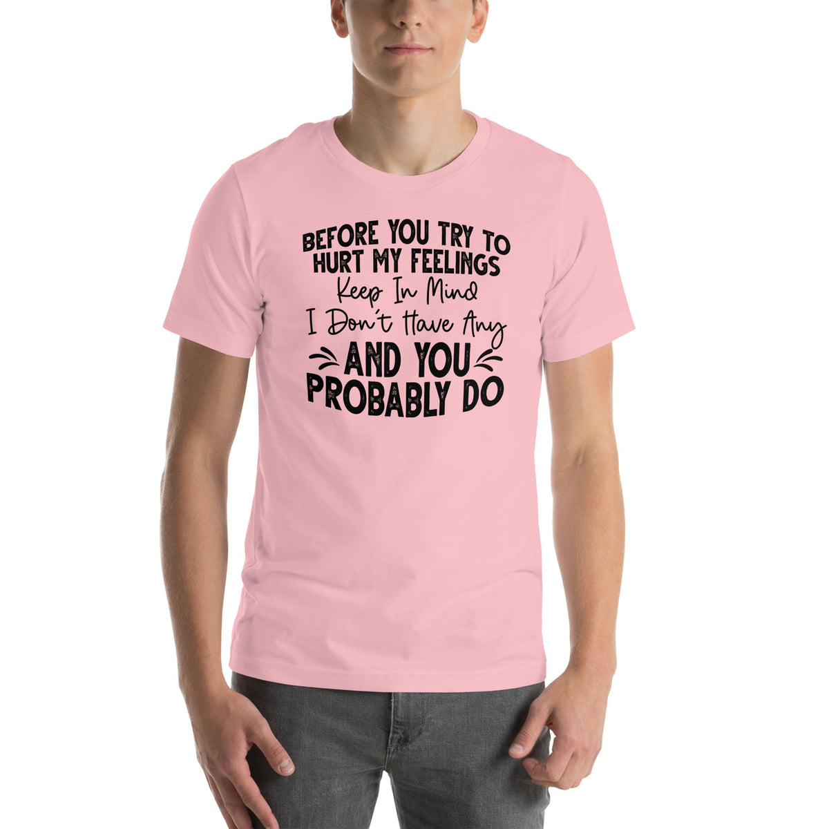 Before You Try To Hurt My Feelings Tee