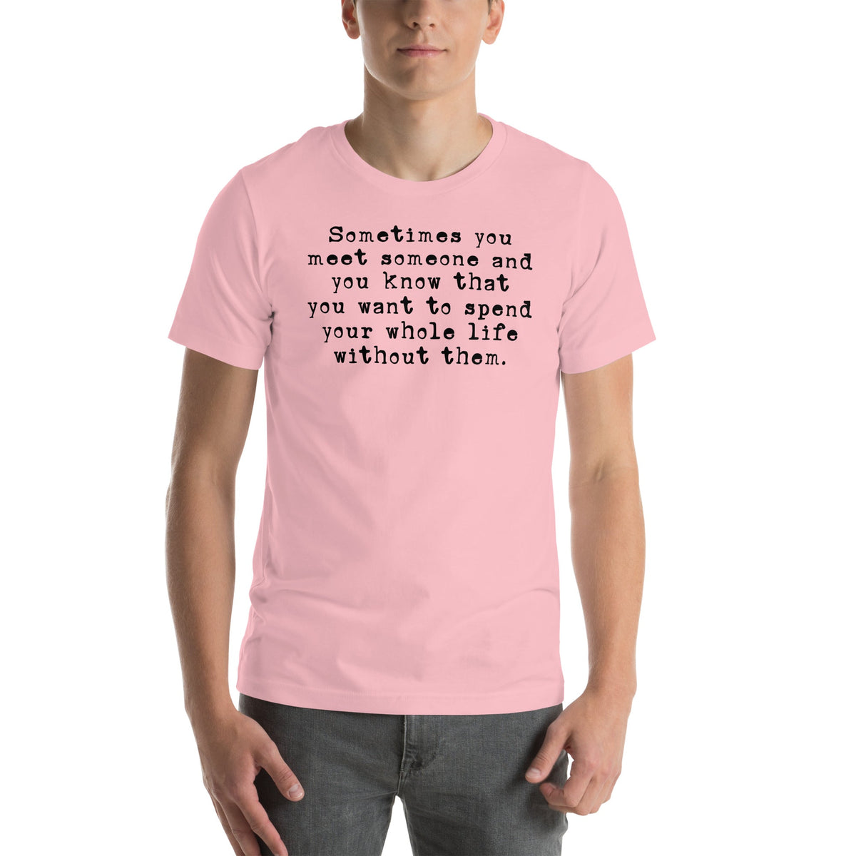 Sometimes You Meet Someone Tee