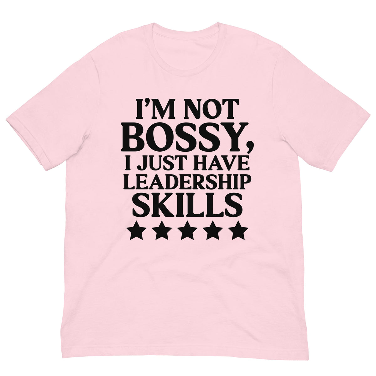 I'm Not Bossy I Just Have Leadership Skills Tee