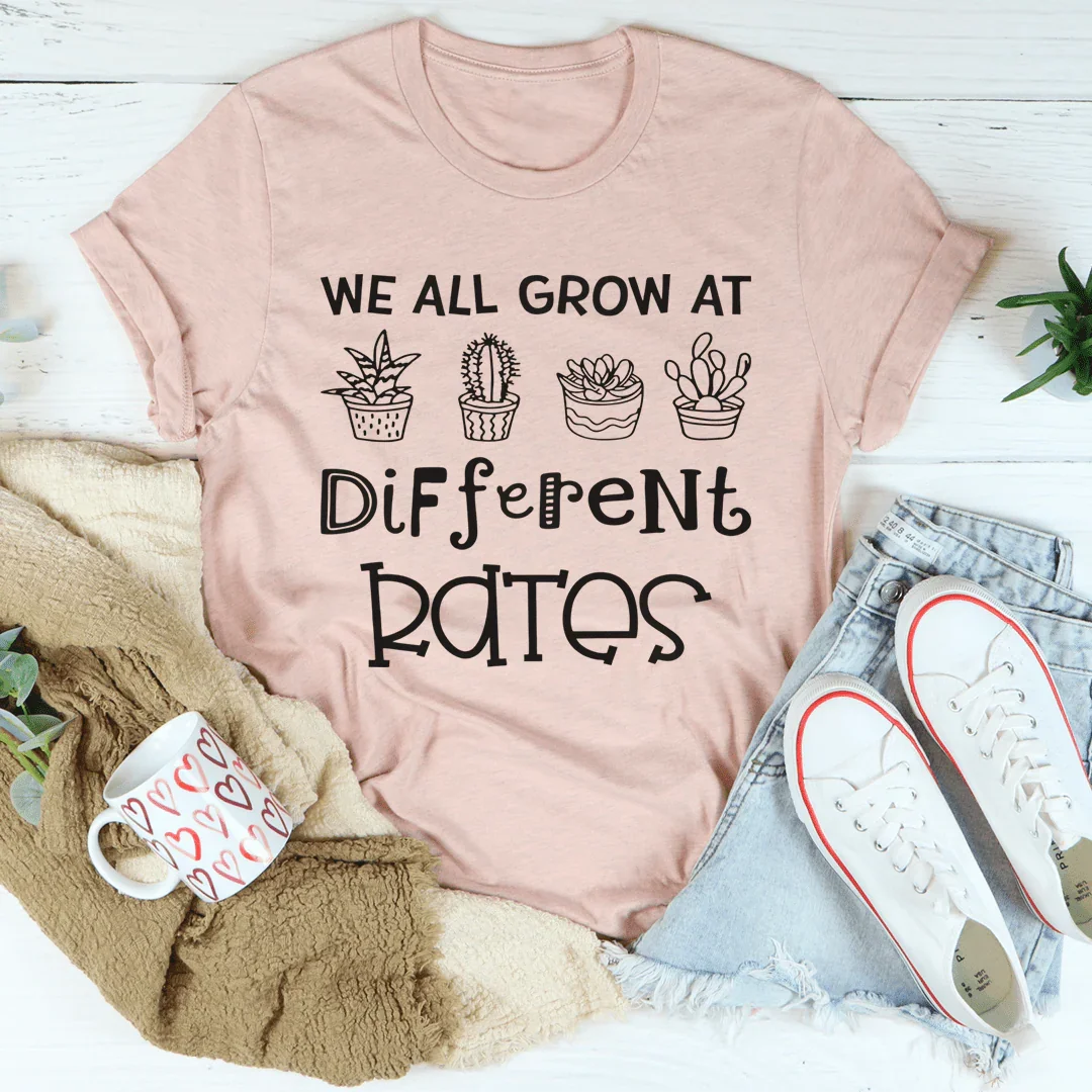 We All Grow At Different Rates Tee