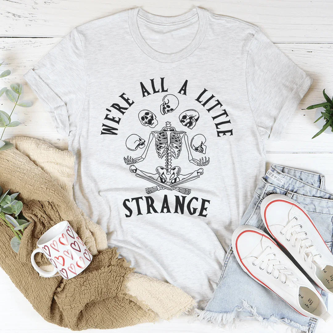 We're All A Little Strange Tee