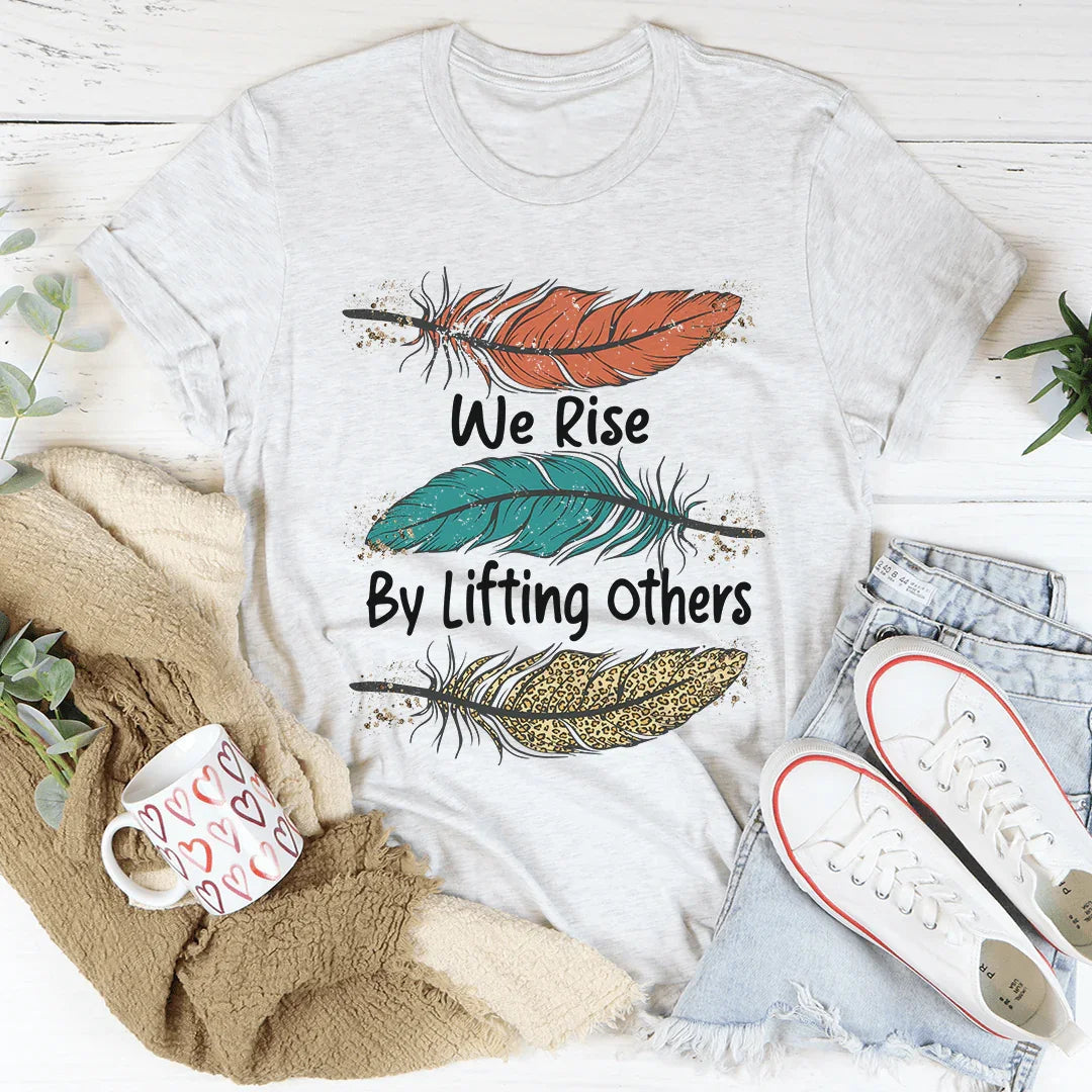 We Rise By Lifting Others Tee