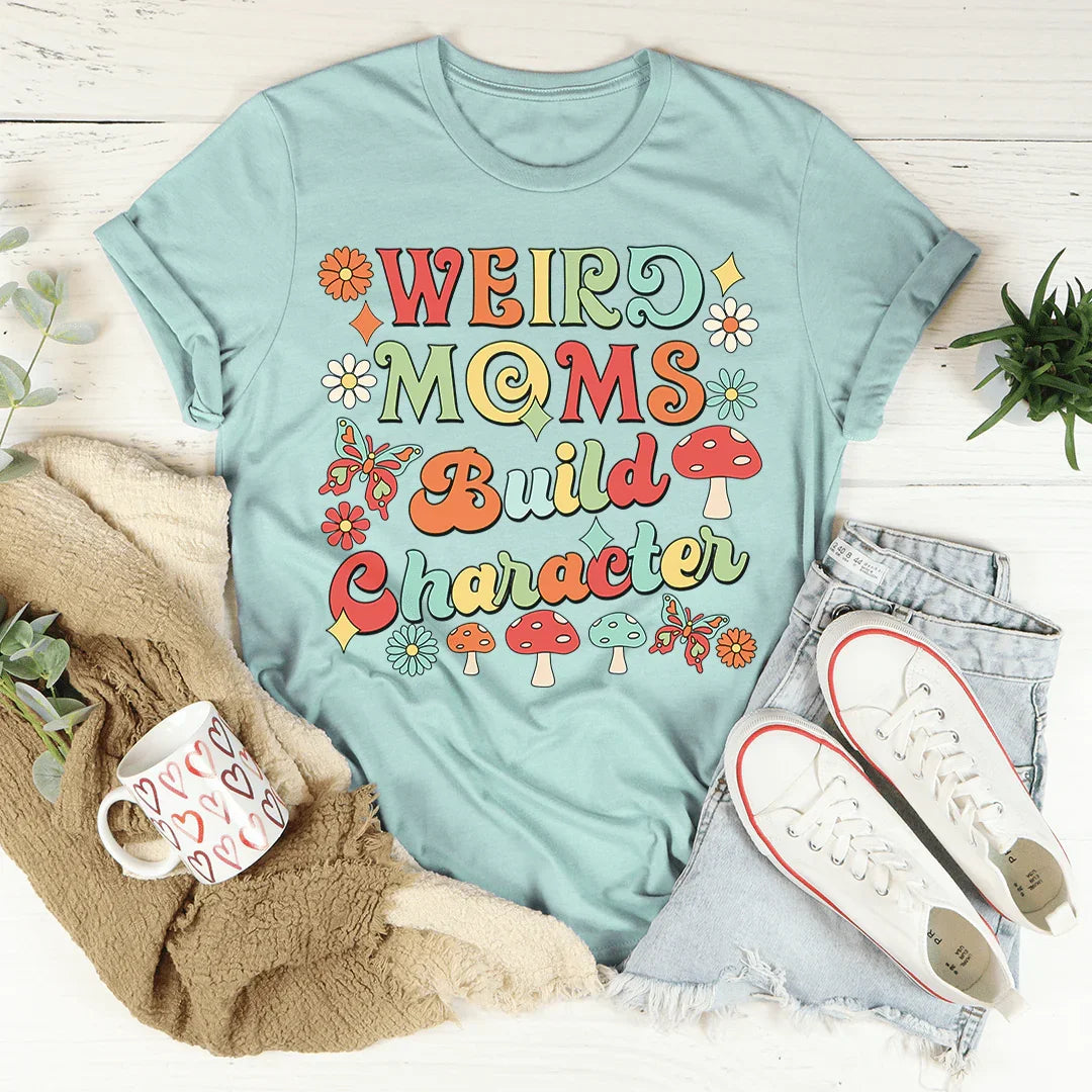 Weird Moms Build Character Tee