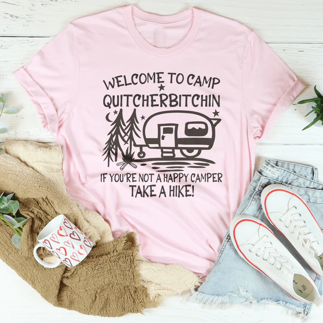 Welcome To Camp Quitcherbitchin Tee