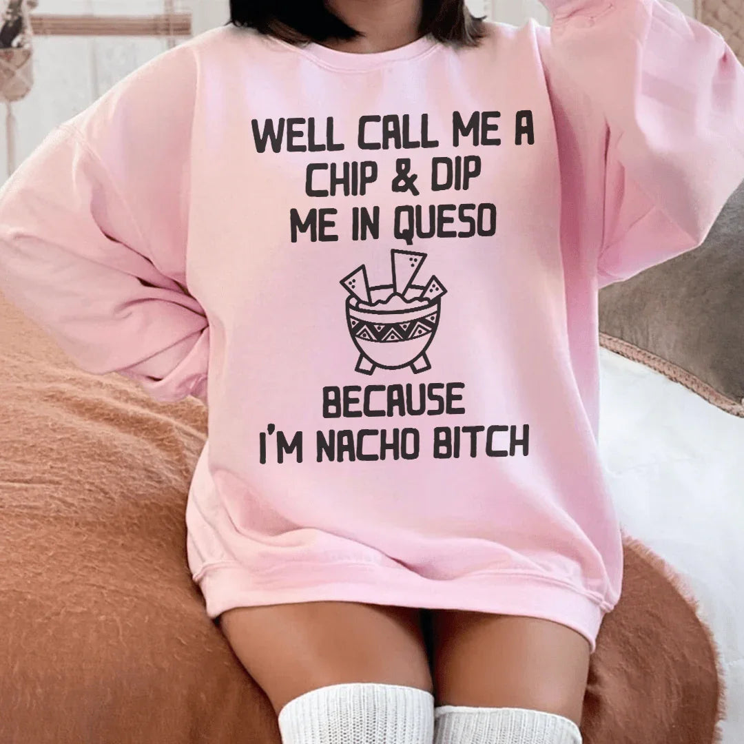 Well Call Me A Chip & Dip Me In Queso Sweatshirt