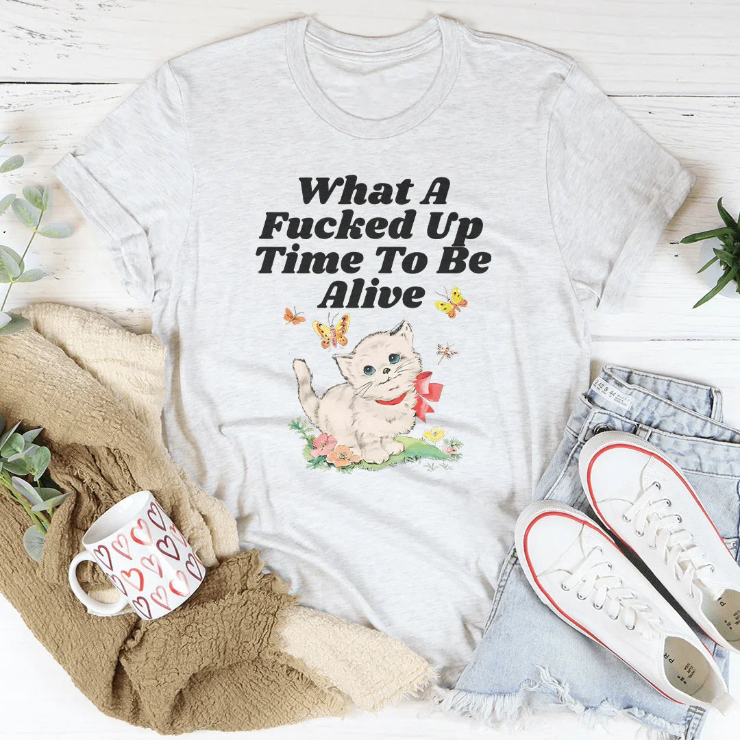 What A Time To Be Alive Tee