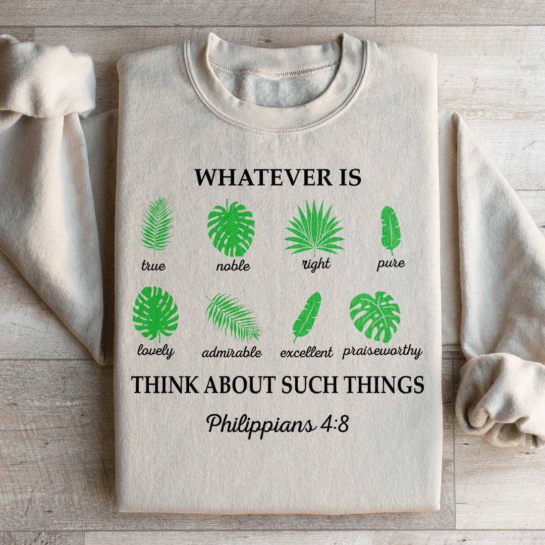 Whatever Is True Philippians 4:8 Sweatshirt