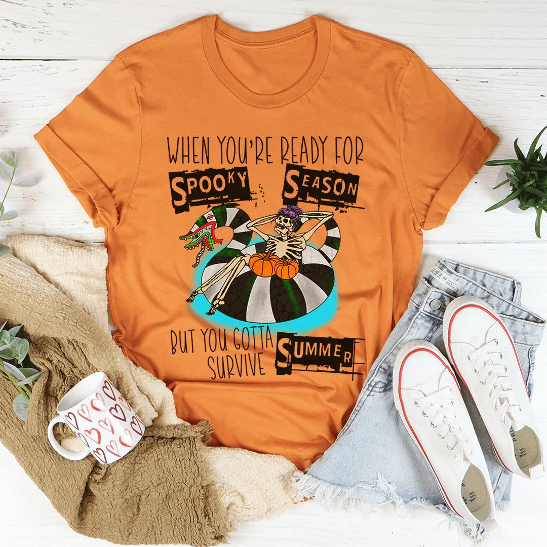 When You're Ready For Spooky Season But You Gotta Survive Summer Tee