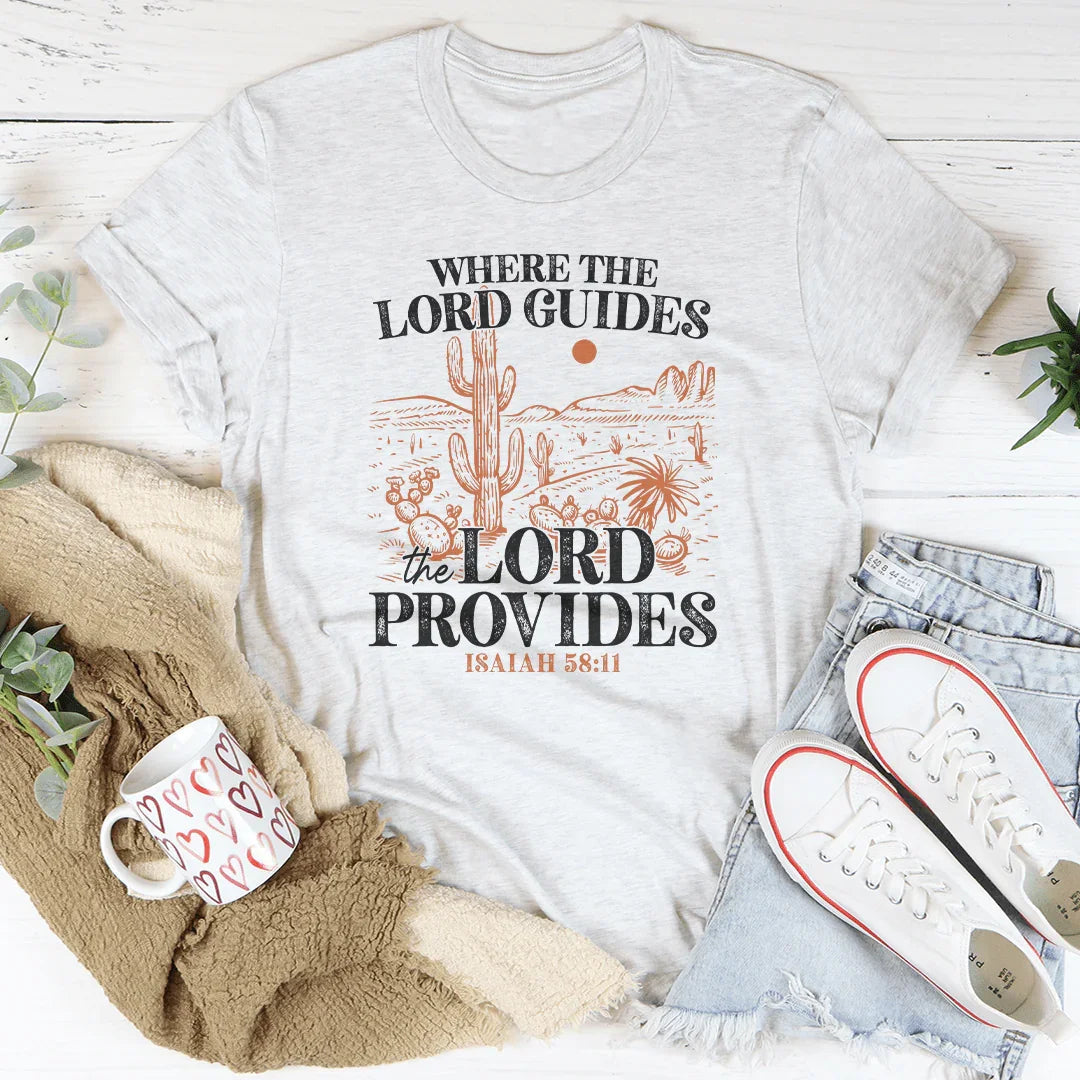 Where The Lord Guides The Lord Provides Isaiah 58:11 Tee