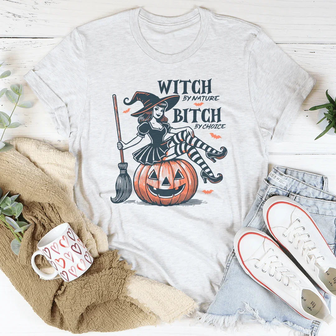 Witch By Nature B-tch By Choice Tee