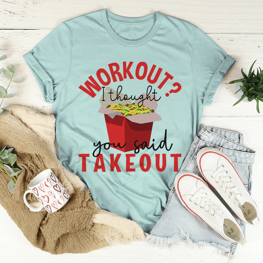 Workout I Thought You Said Takeout Tee